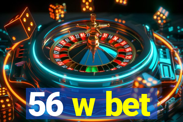 56 w bet